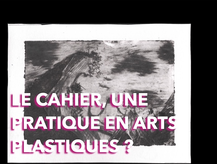 LE CAHIER, UNE PRATIQUE EN ARTS PLASTIQUES ?