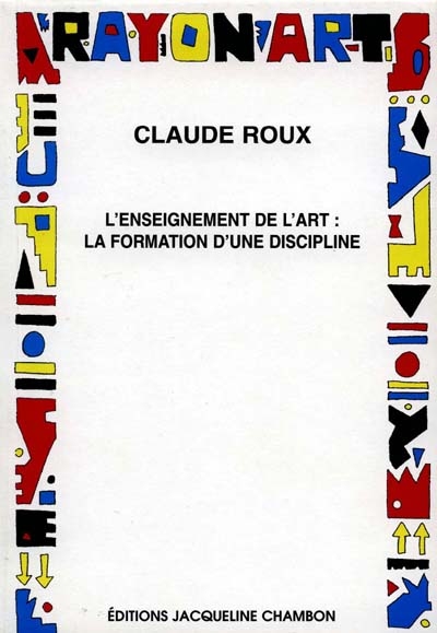 Claude ROUX, Enseignement de l'Art : la formation d'une discipline