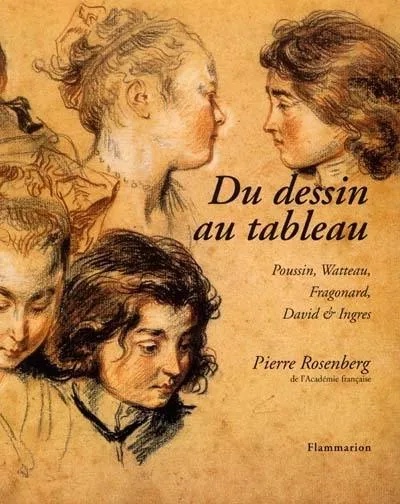 Pierre ROSENBERG, Du Dessin au tableau - Poussin, Fragonard, David et Ingres