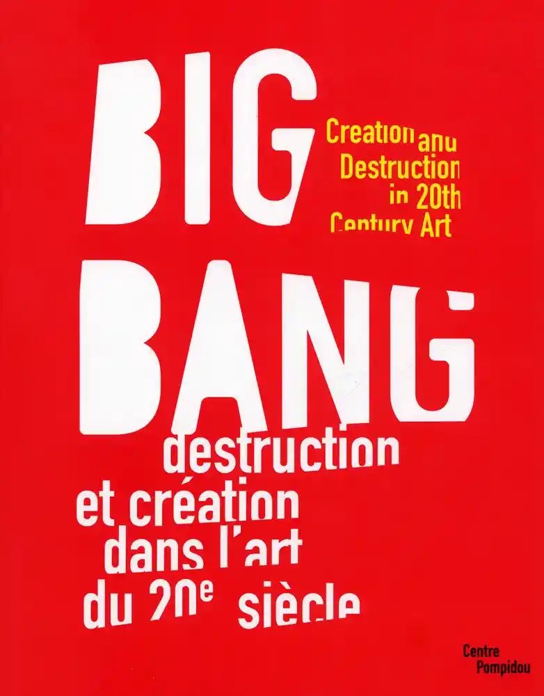 Big Bang - Création et destruction dans l'art du 20e siècle