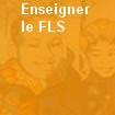 enseigner le FLS