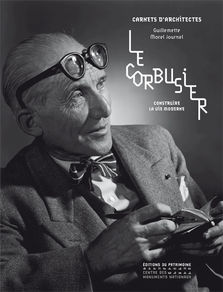 Guillemette MOREL JOURNEL, Le Corbusier, construire la vie moderne