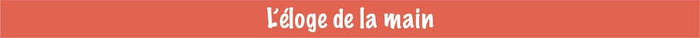 l'éloge de la main