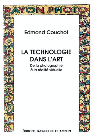 Edmond Couchot, La Technologie dans l'art. De la photographie à la réalité virtuelle