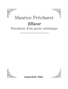 Maurice FRECHURET, Effacer - Paradoxe d'un geste artistique