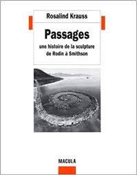 Rosalind KRAUSS, Passages. Une histoire de la sculpture de Rodin à Smithson