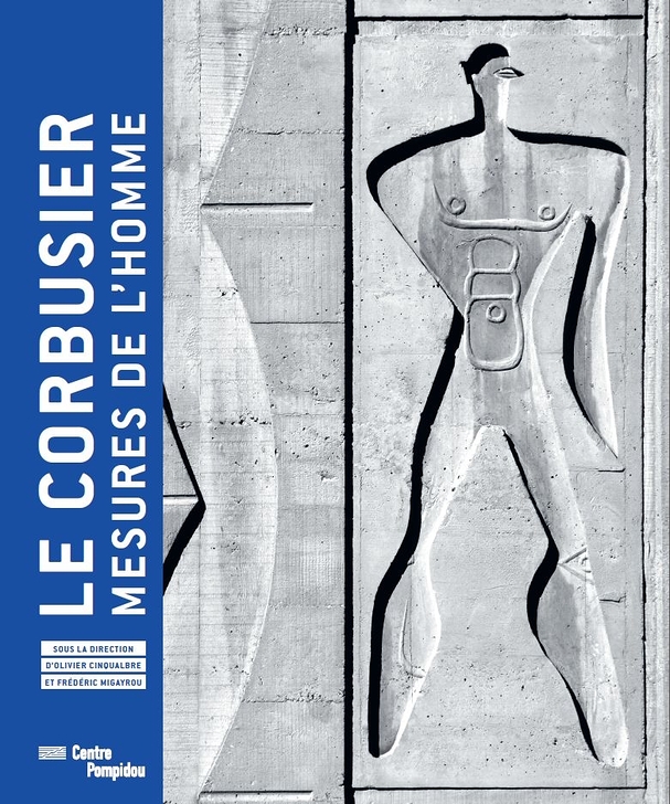 Frédéric MIGAYROU et Olivier CINQUALBRE, Le Corbusier, Mesures de l’Homme