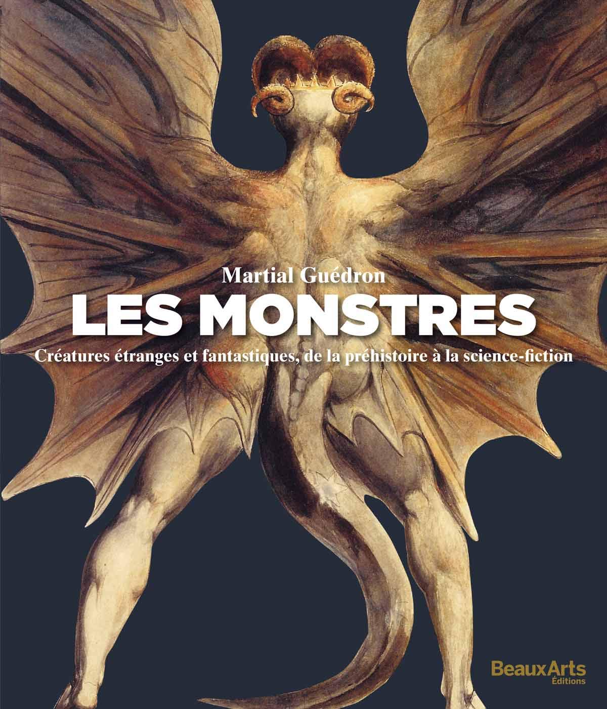 Martial Guédron, monstres - créatures étranges et fantastiques, de la préhistoire à la science-fiction. Beaux-Arts Edition