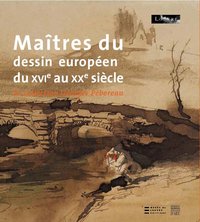 CORDELLIER Dominique, Maîtres du dessin européen du XIVe au XXe siècle. La collection Georges Pebereau