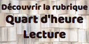 Vers la rubrique quart d'heure lecture