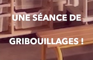 UNE SÉANCE DE GRIBOUILLAGES !